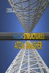 国家地理-伟大工程巡礼-大型强子对撞机 Megastructures-Atom Smasher