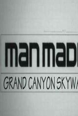 国家地理-人工奇迹:大峡谷人造高索桥 Man Made: Grand Canyon Skywalk
