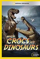 国家地理-史前鳄势力 When Crocs Ate Dinosaurs